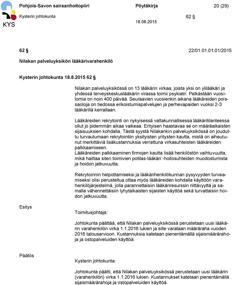 Seuraavien vuosienkin aikana lääkäreiden poissaoloja on tiedossa erikoistumispalvelujen ja perhevapaiden vuoksi 2-3 lääkärillä kerrallaan.