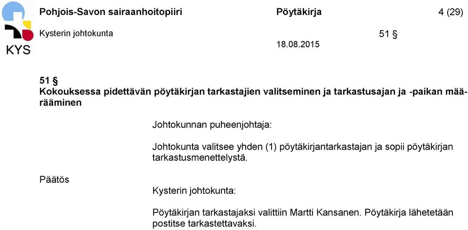 puheenjohtaja: Johtokunta valitsee yhden (1) pöytäkirjantarkastajan ja sopii pöytäkirjan