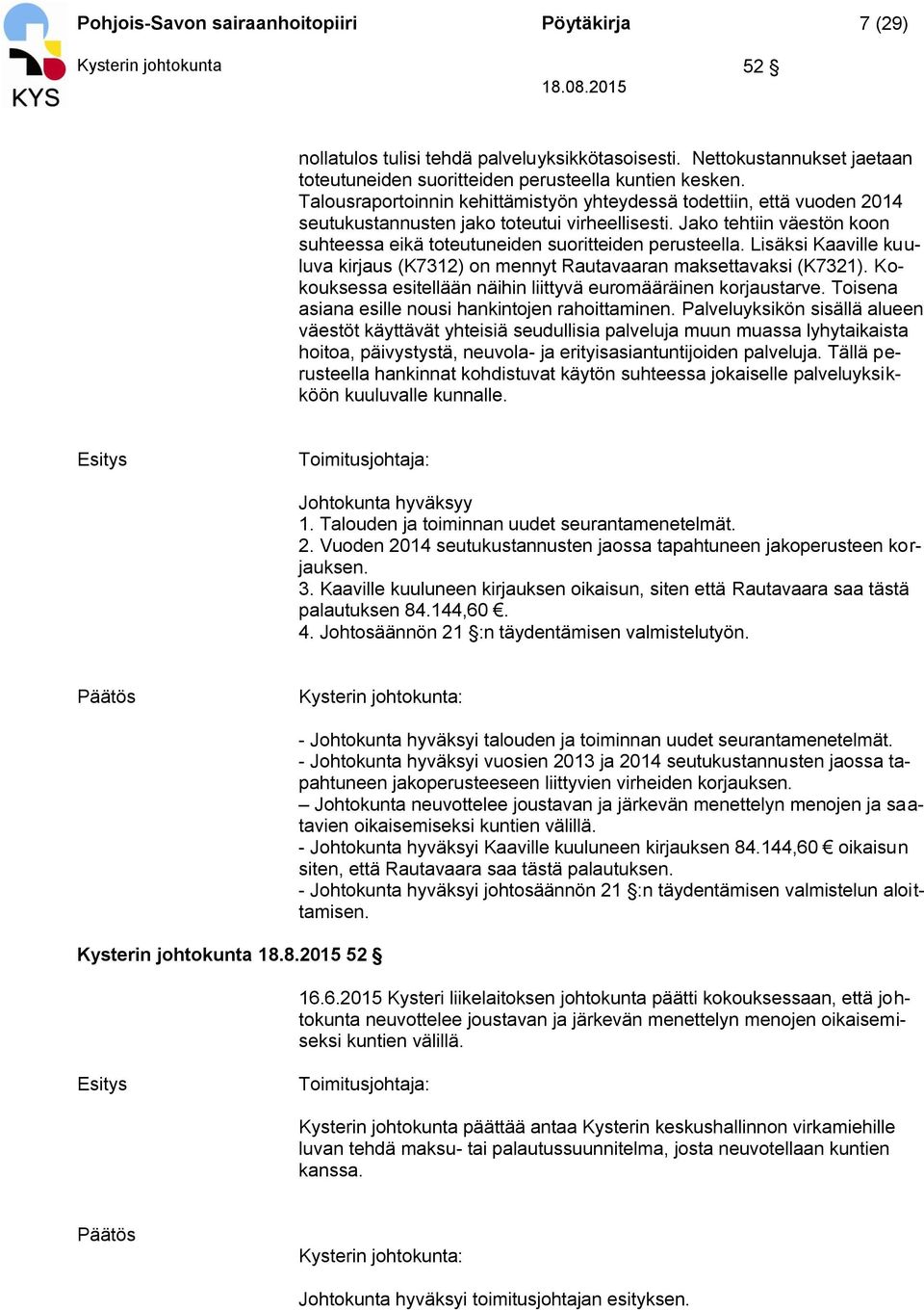 Talousraportoinnin kehittämistyön yhteydessä todettiin, että vuoden 2014 seutukustannusten jako toteutui virheellisesti.