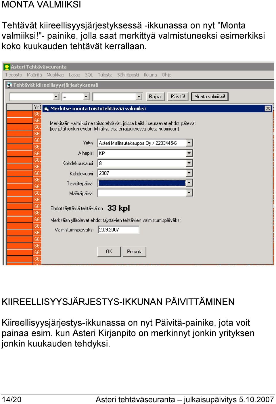 KIIREELLISYYSJÄRJESTYS-IKKUNAN PÄIVITTÄMINEN Kiireellisyysjärjestys-ikkunassa on nyt Päivitä-painike, jota