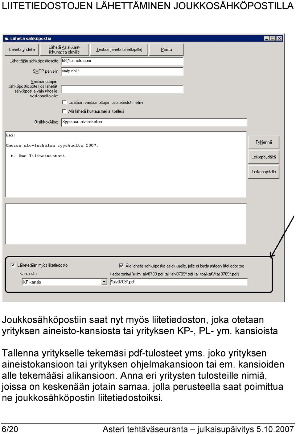 joko yrityksen aineistokansioon tai yrityksen ohjelmakansioon tai em. kansioiden alle tekemääsi alikansioon.