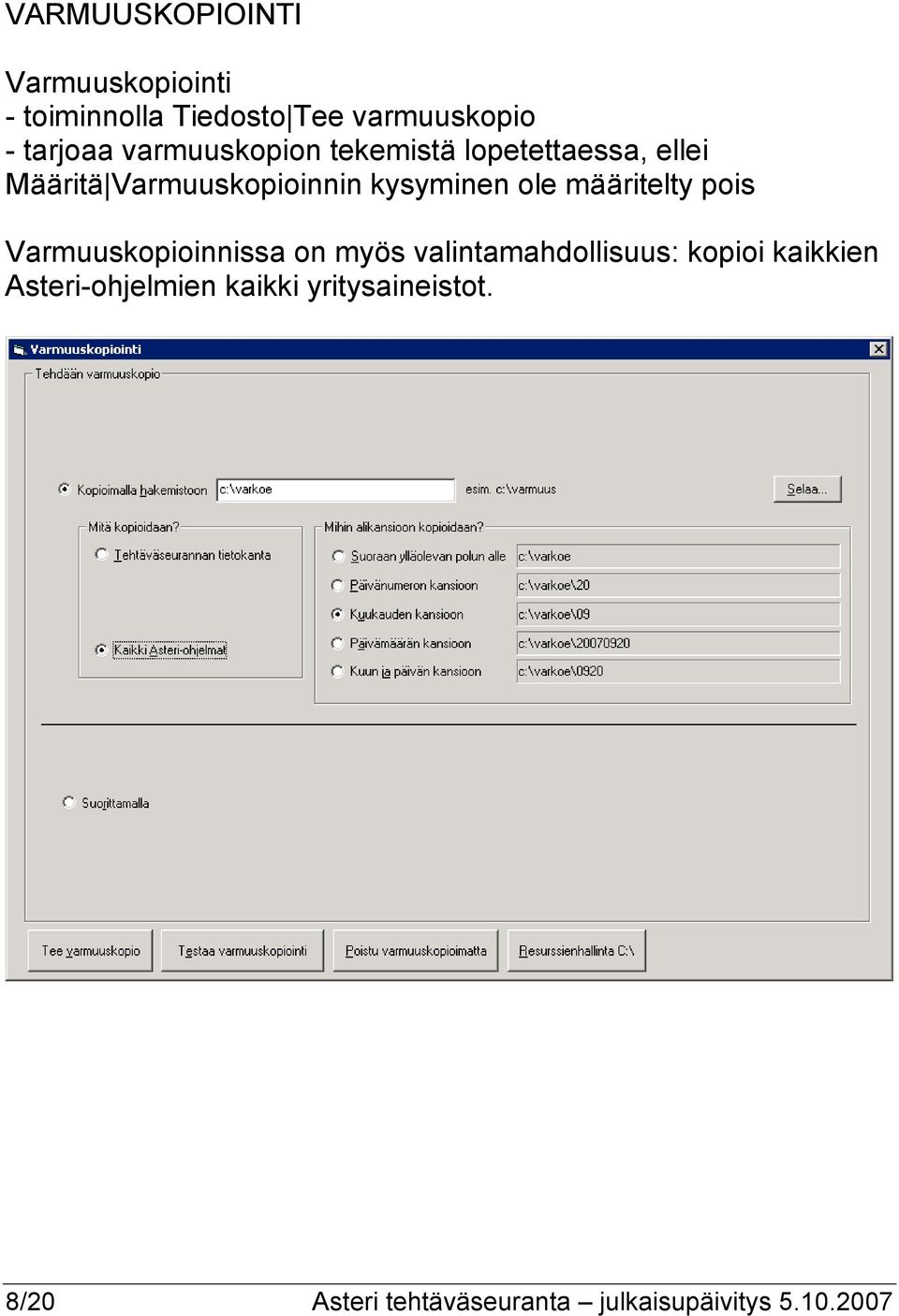 määritelty pois Varmuuskopioinnissa on myös valintamahdollisuus: kopioi kaikkien