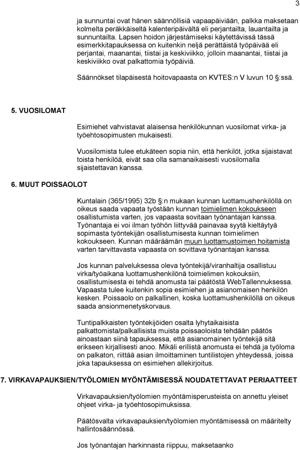 keskiviikko ovat palkattomia työpäiviä. Säännökset tilapäisestä hoitovapaasta on KVTES:n V luvun 10 :ssä. 3 5. VUOSILOMAT 6.