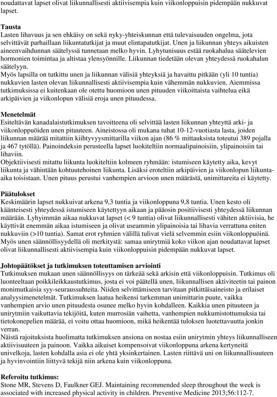 Unen ja liikunnan yhteys aikuisten aineenvaihdunnan säätelyssä tunnetaan melko hyvin. Lyhytunisuus estää ruokahalua säätelevien hormonien toimintaa ja altistaa ylensyönnille.