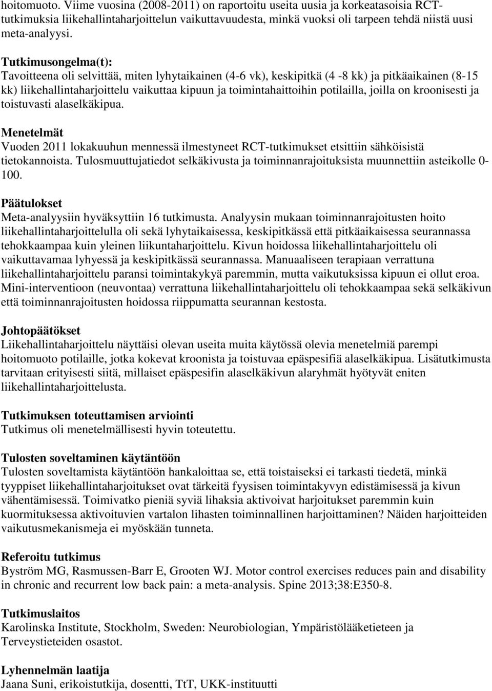 joilla on kroonisesti ja toistuvasti alaselkäkipua. Menetelmät Vuoden 2011 lokakuuhun mennessä ilmestyneet RCT-tutkimukset etsittiin sähköisistä tietokannoista.