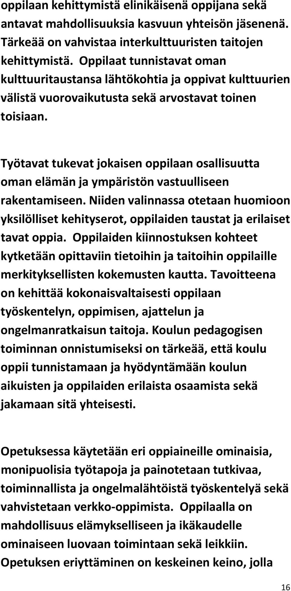 Työtavat tukevat jokaisen oppilaan osallisuutta oman elämän ja ympäristön vastuulliseen rakentamiseen.