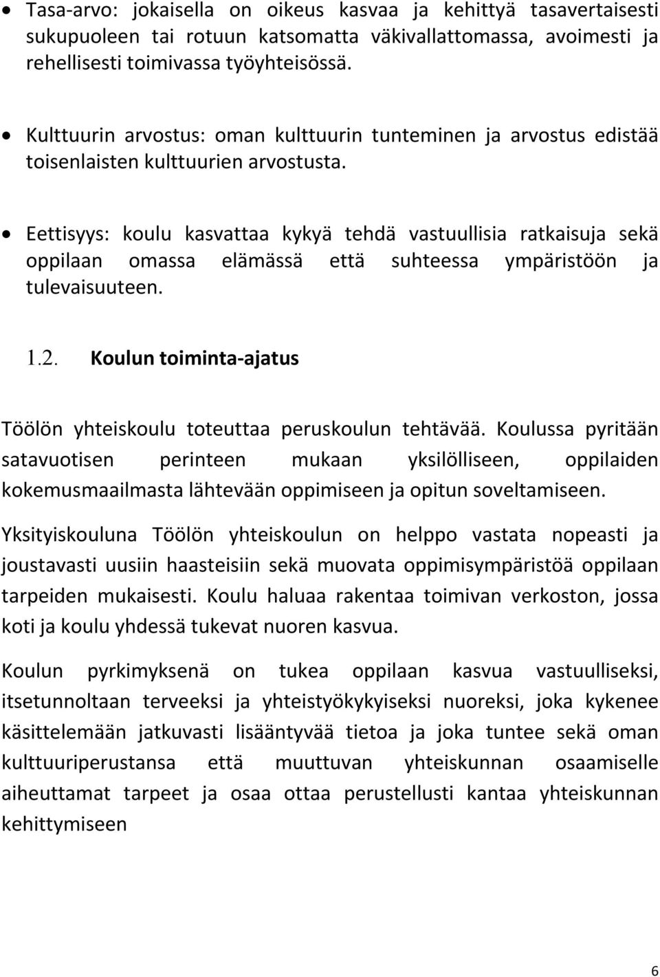 Eettisyys: koulu kasvattaa kykyä tehdä vastuullisia ratkaisuja sekä oppilaan omassa elämässä että suhteessa ympäristöön ja tulevaisuuteen. 1.2.