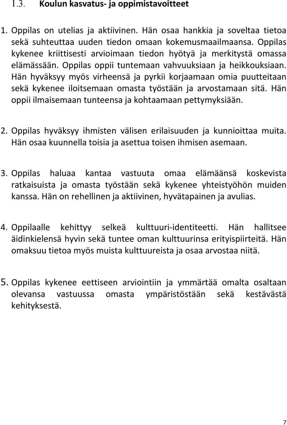 Hän hyväksyy myös virheensä ja pyrkii korjaamaan omia puutteitaan sekä kykenee iloitsemaan omasta työstään ja arvostamaan sitä. Hän oppii ilmaisemaan tunteensa ja kohtaamaan pettymyksiään. 2.