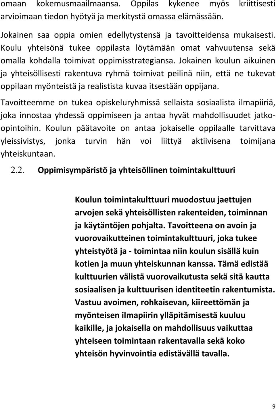 Jokainen koulun aikuinen ja yhteisöllisesti rakentuva ryhmä toimivat peilinä niin, että ne tukevat oppilaan myönteistä ja realistista kuvaa itsestään oppijana.