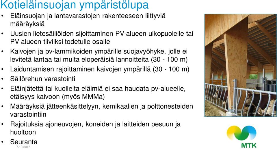 Laiduntamisen rajoittaminen kaivojen ympärillä (30-100 m) Säilörehun varastointi Eläinjätettä tai kuolleita eläimiä ei saa haudata pv-alueelle, etäisyys kaivoon