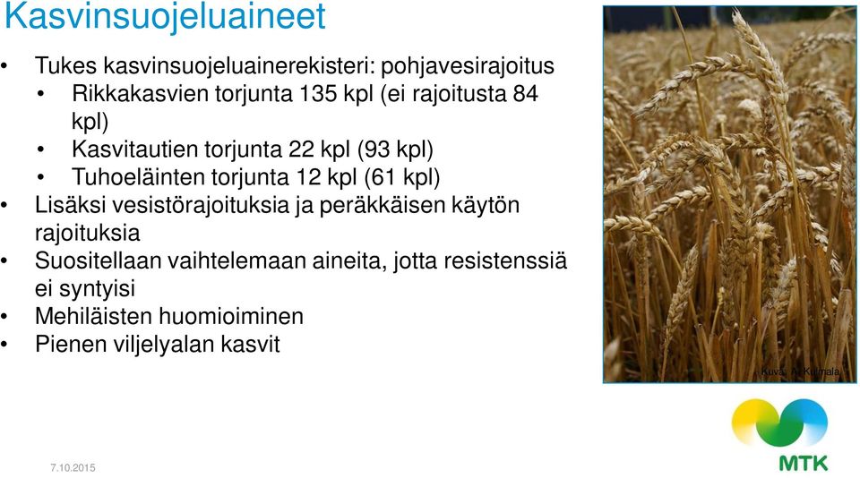 kpl) Lisäksi vesistörajoituksia ja peräkkäisen käytön rajoituksia Suositellaan vaihtelemaan