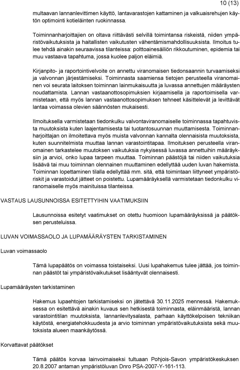 Ilmoitus tulee tehdä ainakin seuraavissa tilanteissa: polttoainesäiliön rikkoutuminen, epidemia tai muu vastaava tapahtuma, jossa kuolee paljon eläimiä.