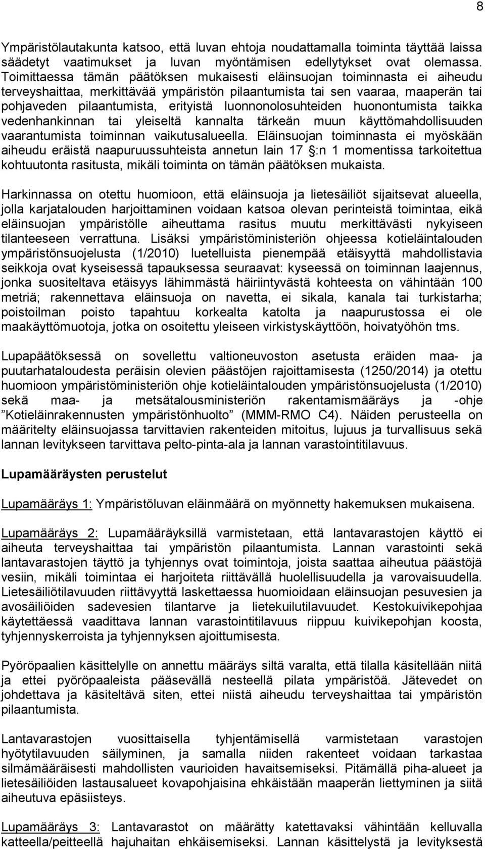 luonnonolosuhteiden huonontumista taikka vedenhankinnan tai yleiseltä kannalta tärkeän muun käyttömahdollisuuden vaarantumista toiminnan vaikutusalueella.