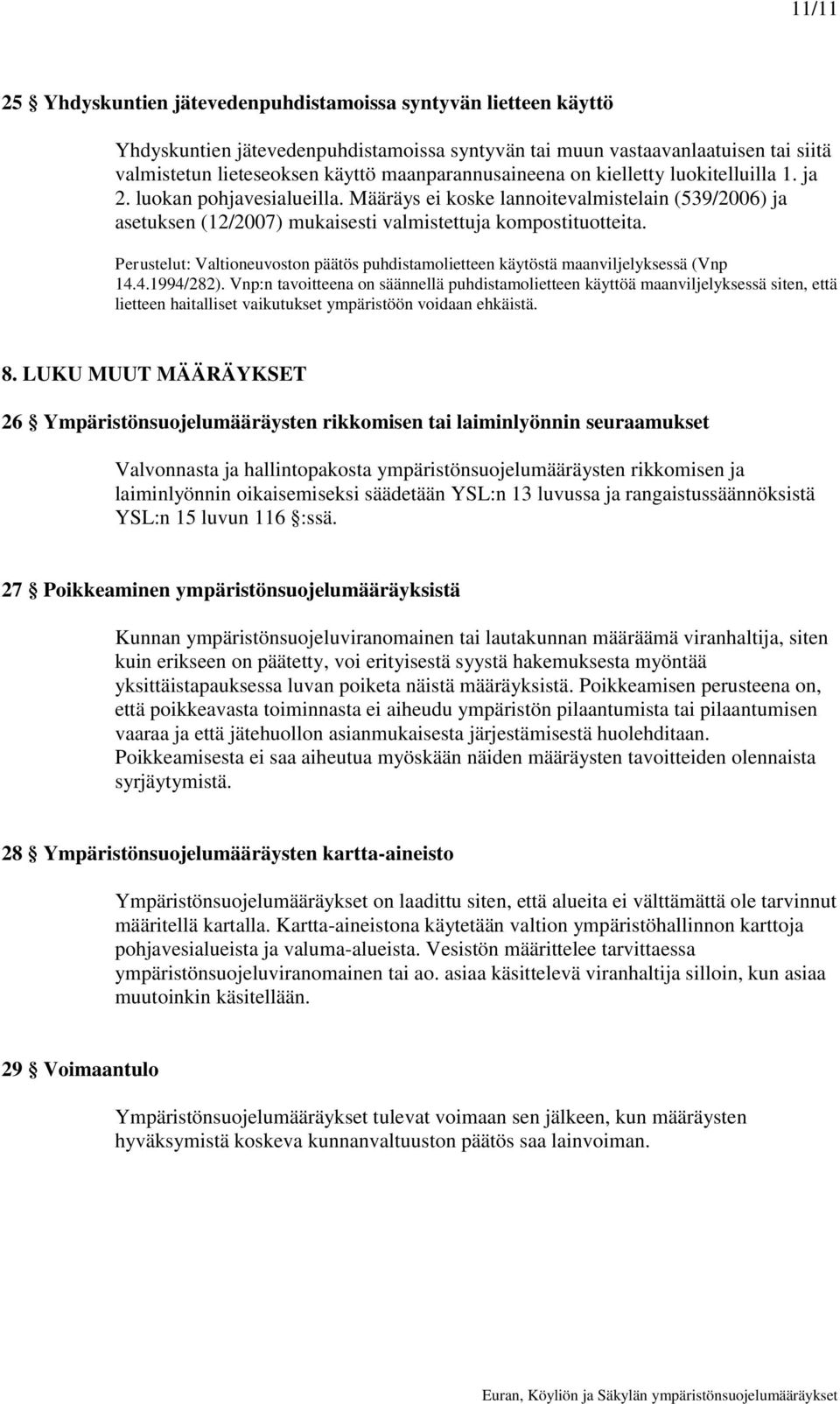 Perustelut: Valtioneuvoston päätös puhdistamolietteen käytöstä maanviljelyksessä (Vnp 14.4.1994/282).