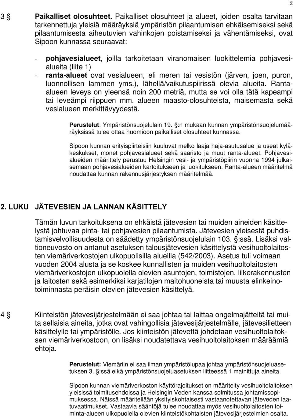 tai vesistön (järven, joen, puron, luonnollisen lammen yms.), lähellä/vaikutuspiirissä olevia alueita.