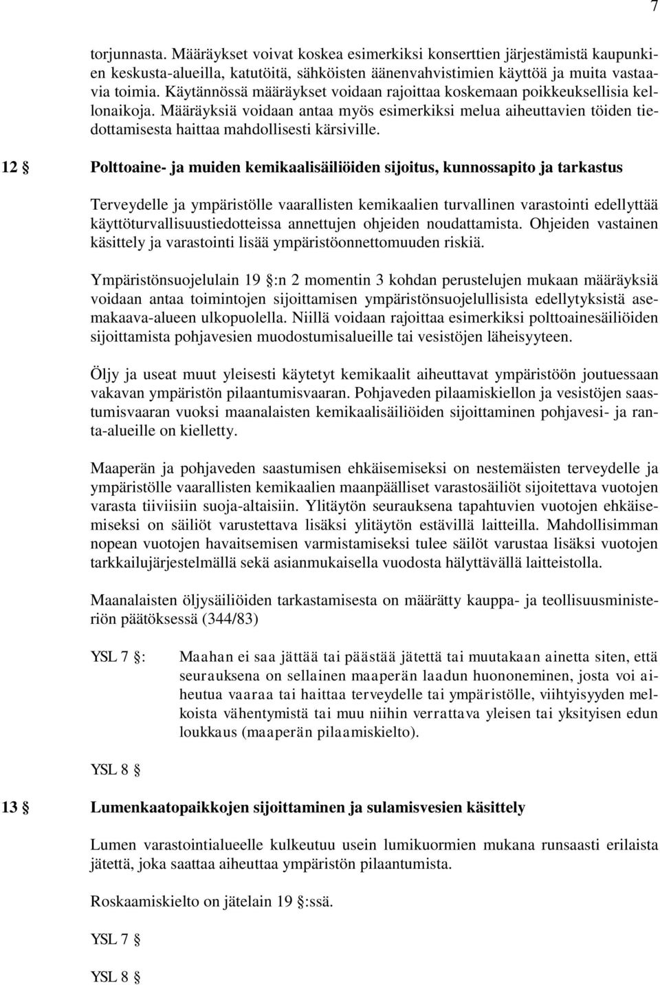12 Polttoaine- ja muiden kemikaalisäiliöiden sijoitus, kunnossapito ja tarkastus Terveydelle ja ympäristölle vaarallisten kemikaalien turvallinen varastointi edellyttää käyttöturvallisuustiedotteissa