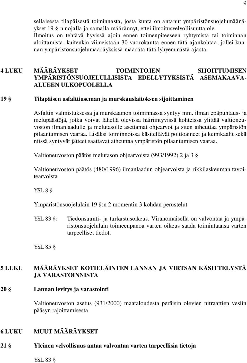 määrätä tätä lyhyemmästä ajasta.