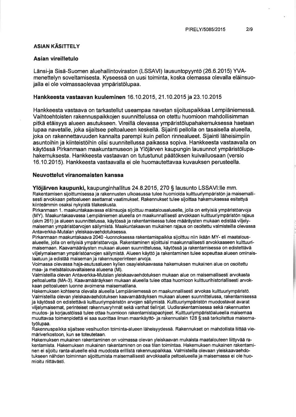 201 5 Hankkeesta vastaava on tarkastellut useampaa navetan sijoituspaikkaa Lempíäniemessä.