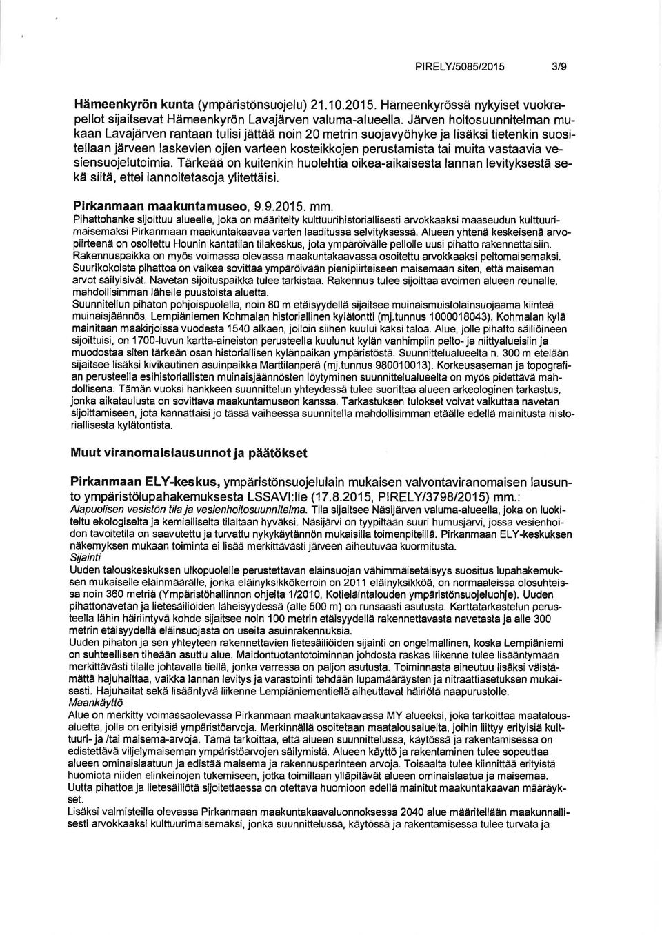 vastaavia vesiensuojelutoimia. Tärkeää on kuitenkin huolehtia oikea-aikaisesta lannan levityksestä sekä siitä, ettei lannoitetasoja ylitettäisi. Pirkanmaan maakuntamuseo, 9.9.201 5.
