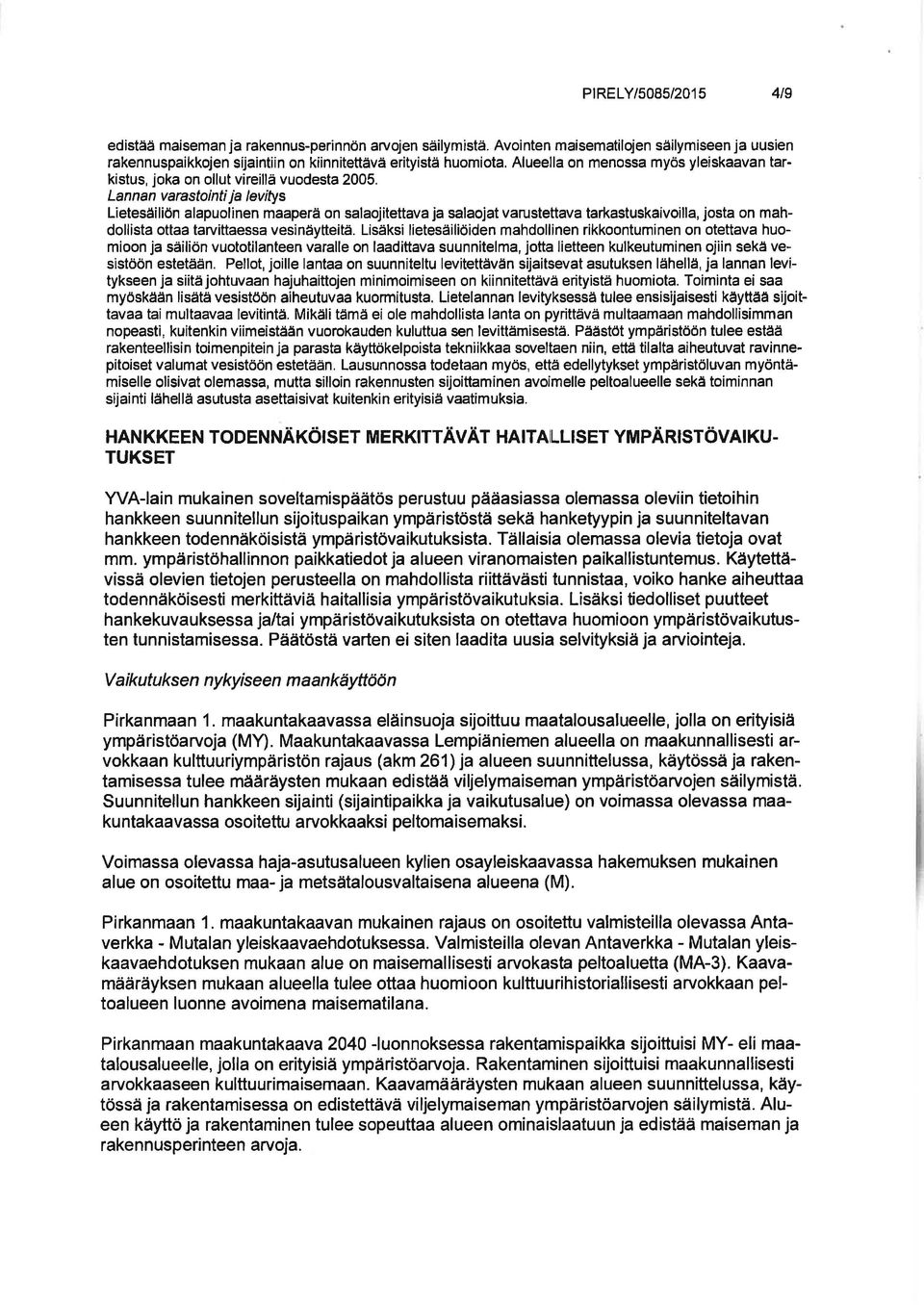Lannan varastointi ja levitys Lietesäiliön alapuolinen maaperä on salaojitettava ja salaojat varustettava tarkastuskaivoilla, josta on mahdollista ottaa tarvittaessa vesinäytteitä.