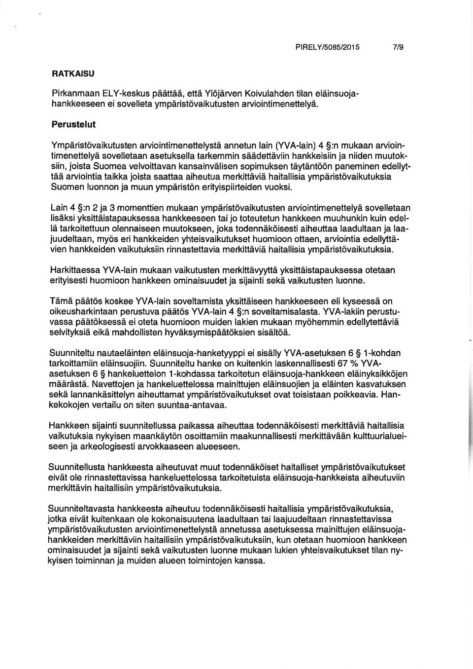 Suomea velvoittavan kansainvälisen sopimuksen täytäntöön paneminen edellyttää arviointia taikka joista saattaa aiheutua meftittäviä haitallisia ympäristövaikutuksia Suomen luonnon ja muun ympäristön