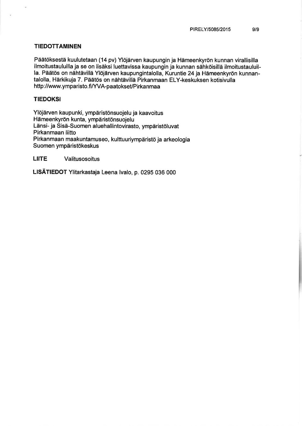 Päätös on nähtävillä Pirkanmaan ElY-keskuksen kotisivulla http ://www.ymparisto.