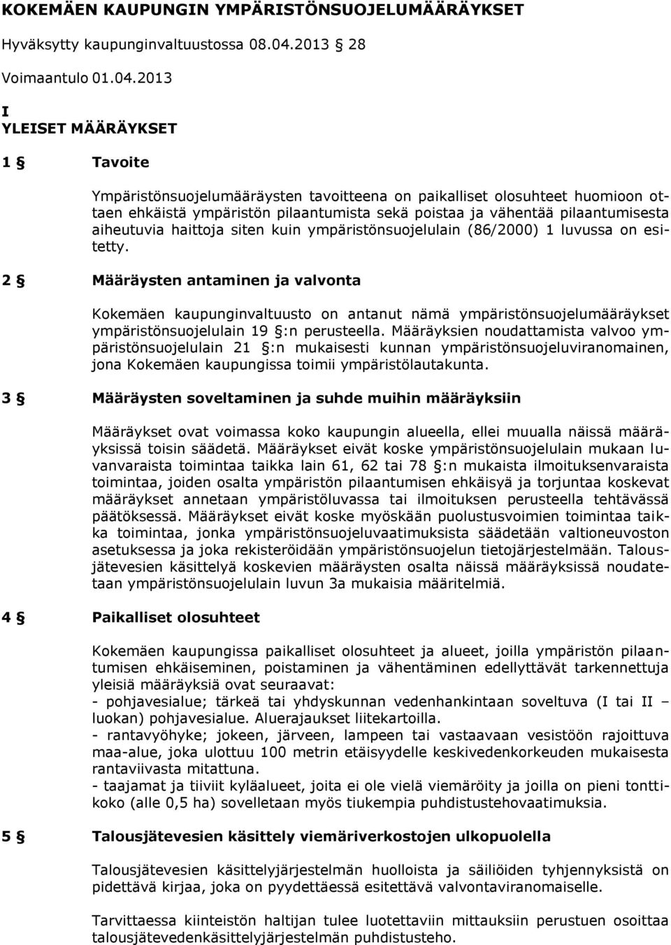 2013 I YLEISET MÄÄRÄYKSET 1 Tavoite Ympäristönsuojelumääräysten tavoitteena on paikalliset olosuhteet huomioon ottaen ehkäistä ympäristön pilaantumista sekä poistaa ja vähentää pilaantumisesta
