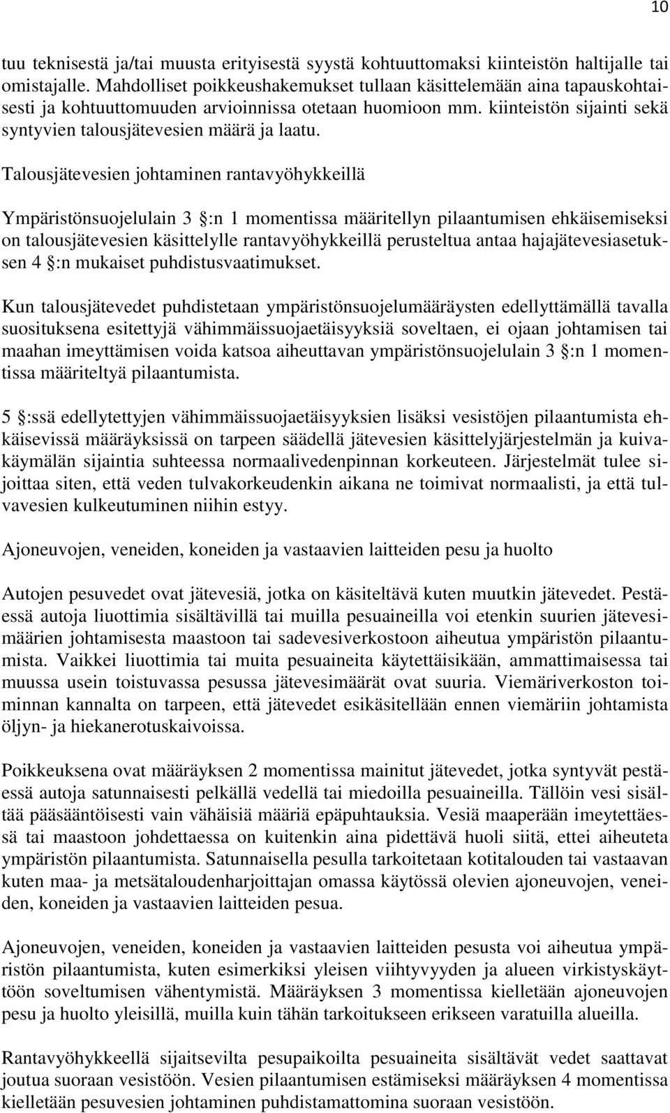 Talousjätevesien johtaminen rantavyöhykkeillä Ympäristönsuojelulain 3 :n 1 momentissa määritellyn pilaantumisen ehkäisemiseksi on talousjätevesien käsittelylle rantavyöhykkeillä perusteltua antaa