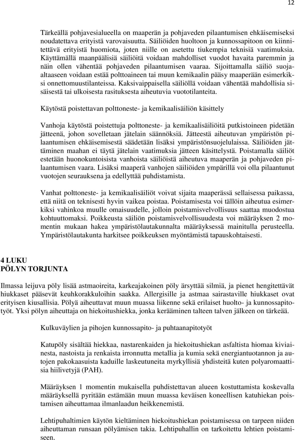 Käyttämällä maanpäälisiä säiliöitä voidaan mahdolliset vuodot havaita paremmin ja näin ollen vähentää pohjaveden pilaantumisen vaaraa.