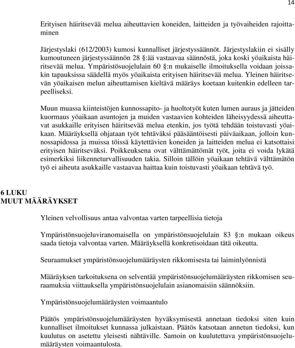 Ympäristösuojelulain 60 :n mukaiselle ilmoituksella voidaan joissakin tapauksissa säädellä myös yöaikaista erityisen häiritsevää melua.