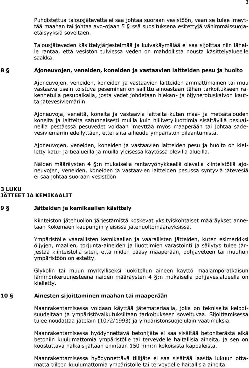 8 Ajoneuvojen, veneiden, koneiden ja vastaavien laitteiden pesu ja huolto Ajoneuvojen, veneiden, koneiden ja vastaavien laitteiden ammattimainen tai muu vastaava usein toistuva peseminen on sallittu