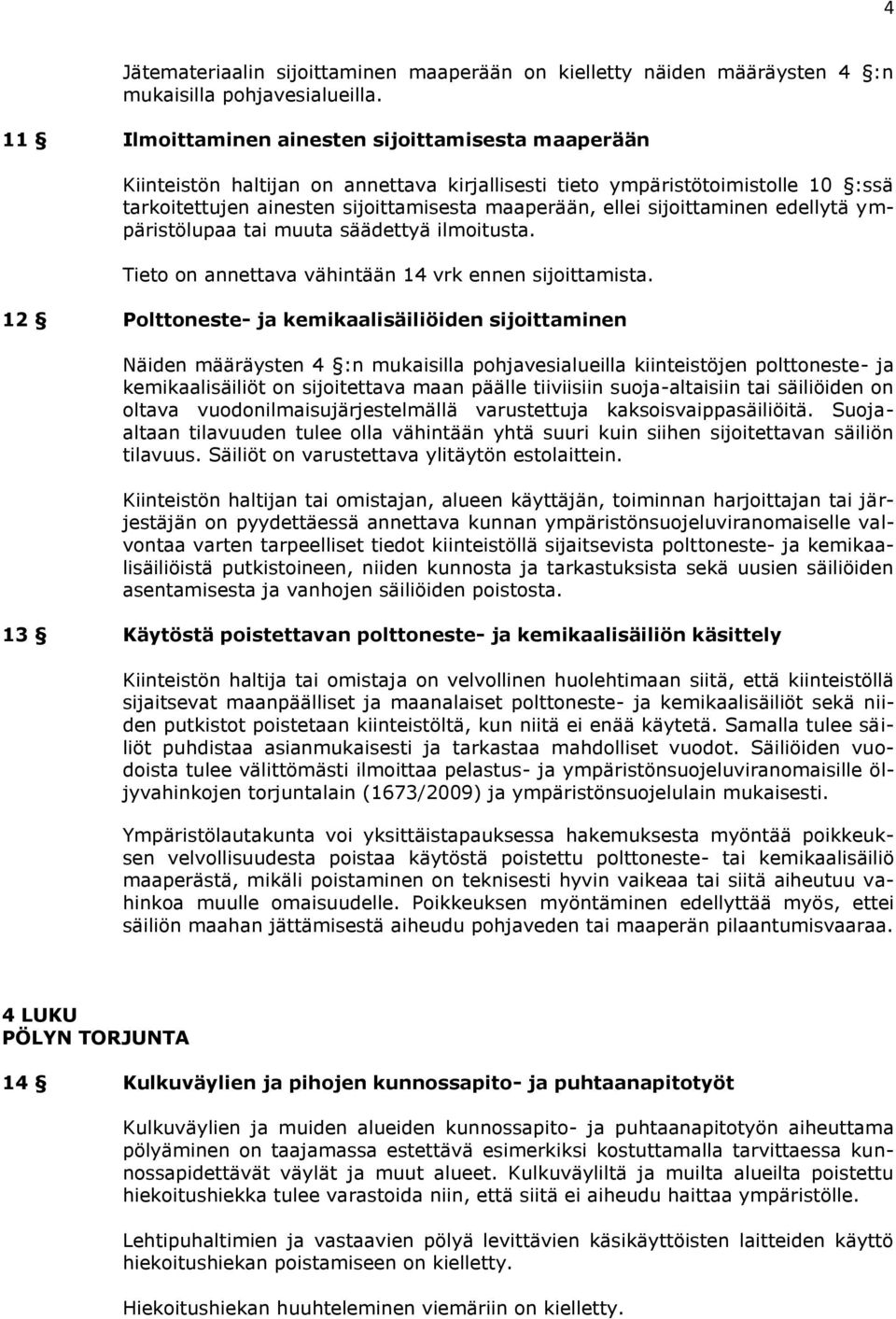 sijoittaminen edellytä ympäristölupaa tai muuta säädettyä ilmoitusta. Tieto on annettava vähintään 14 vrk ennen sijoittamista.