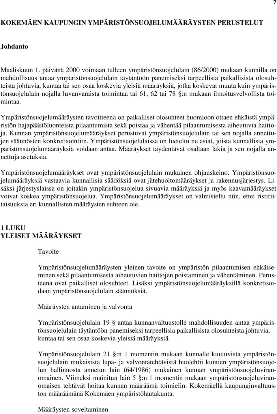 kuntaa tai sen osaa koskevia yleisiä määräyksiä, jotka koskevat muuta kuin ympäristönsuojelulain nojalla luvanvaraista toimintaa tai 61, 62 tai 78 :n mukaan ilmoitusvelvollista toimintaa.