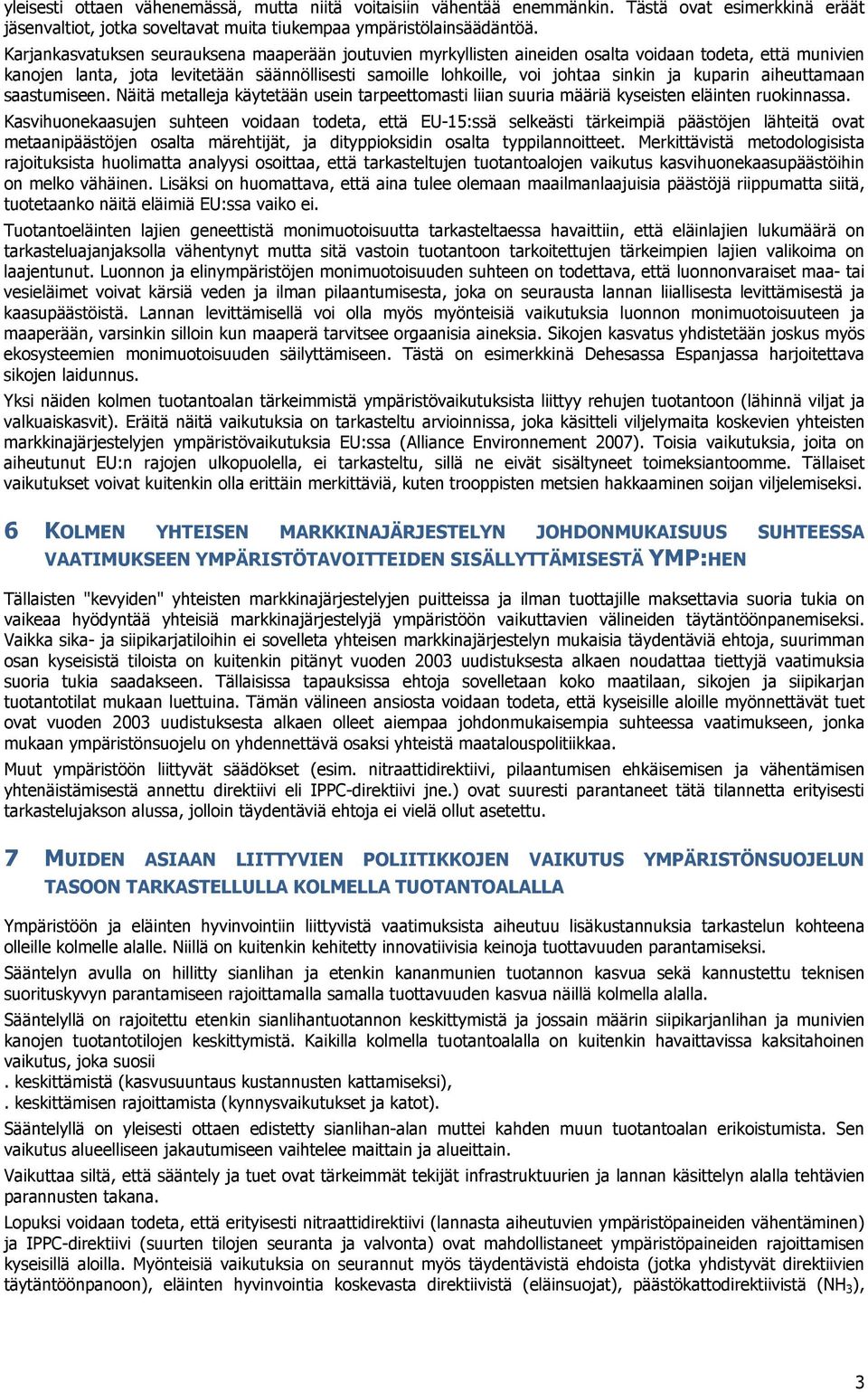 kuparin aiheuttamaan saastumiseen. Näitä metalleja käytetään usein tarpeettomasti liian suuria määriä kyseisten eläinten ruokinnassa.