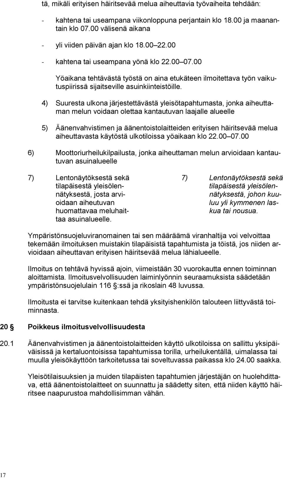 00 Yöaikana tehtävästä työstä on aina etukäteen ilmoitettava työn vaikutuspiirissä sijaitseville asuinkiinteistöille.