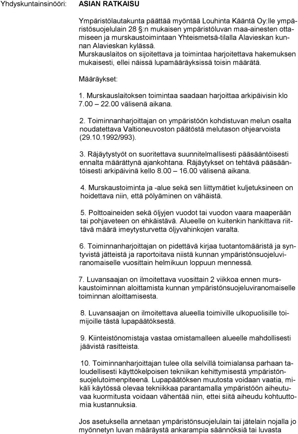 Määräykset: 1. Murskauslaitoksen toimintaa saadaan harjoittaa arkipäivisin klo 7.00 22
