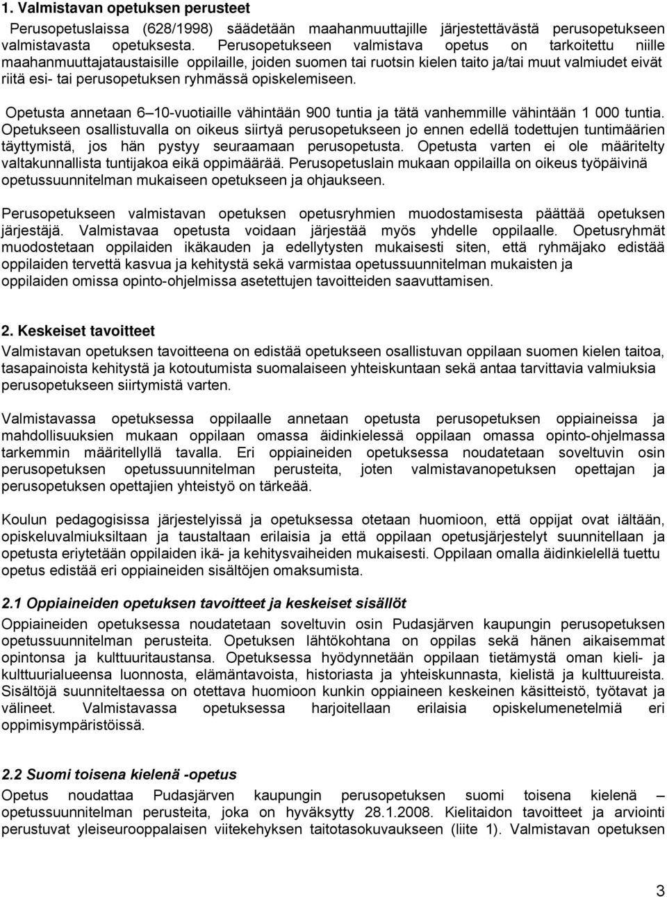 ryhmässä opiskelemiseen. Opetusta annetaan 6 10-vuotiaille vähintään 900 tuntia ja tätä vanhemmille vähintään 1 000 tuntia.