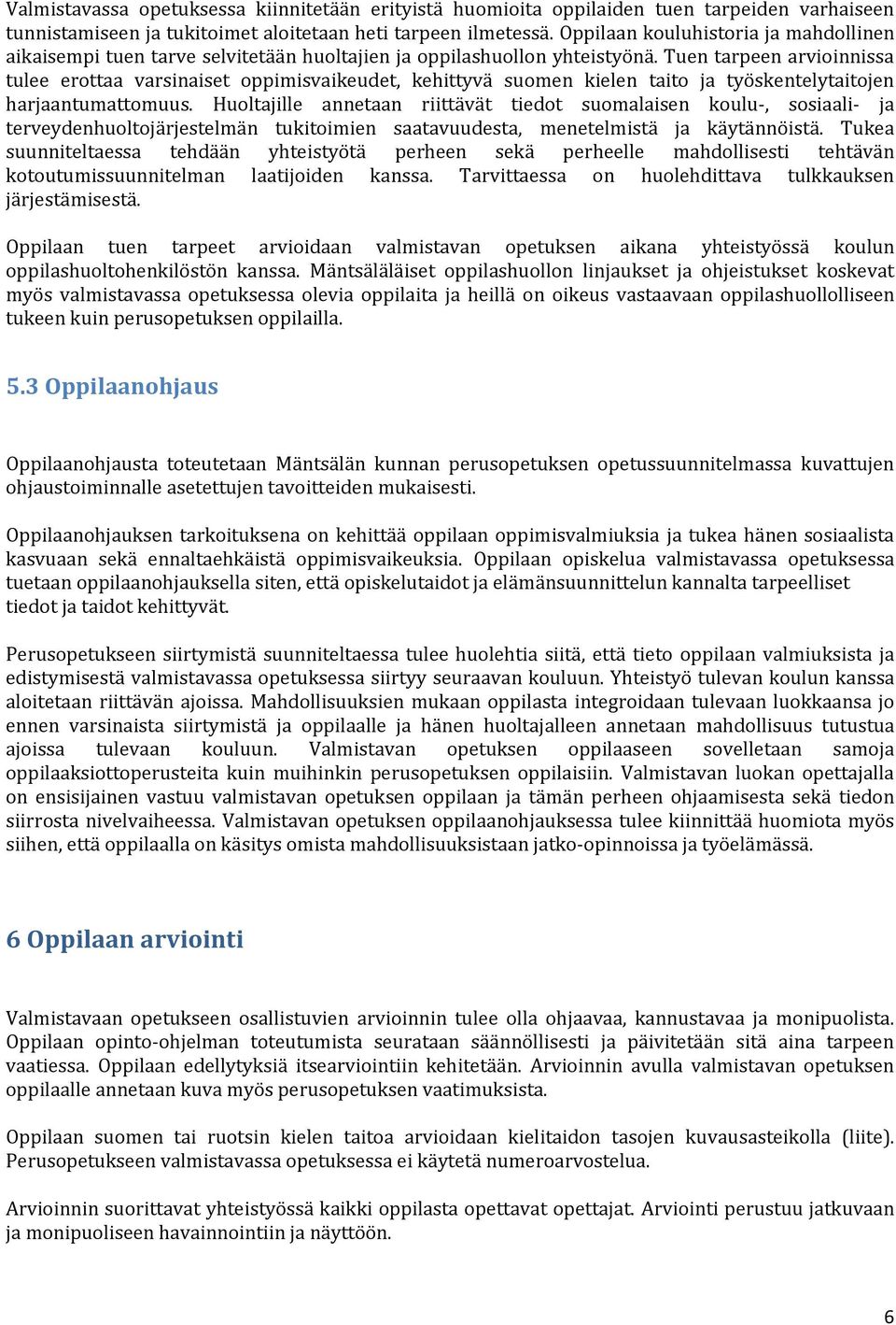 Tuen tarpeen arvioinnissa tulee erottaa varsinaiset oppimisvaikeudet, kehittyvä suomen kielen taito ja työskentelytaitojen harjaantumattomuus.