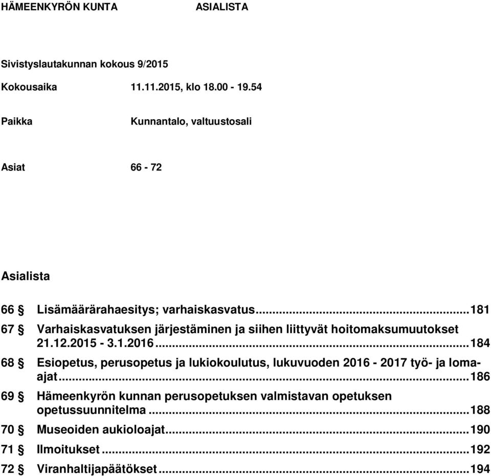 .. 181 67 Varhaiskasvatuksen järjestäminen ja siihen liittyvät hoitomaksumuutokset 21.12.2015-3.1.2016.