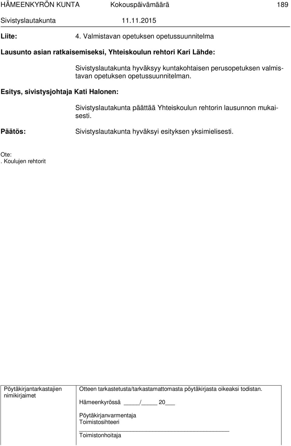 Lähde: Esitys, sivistysjohtaja Kati Halonen: Sivistyslautakunta hyväksyy kuntakohtaisen perusopetuksen