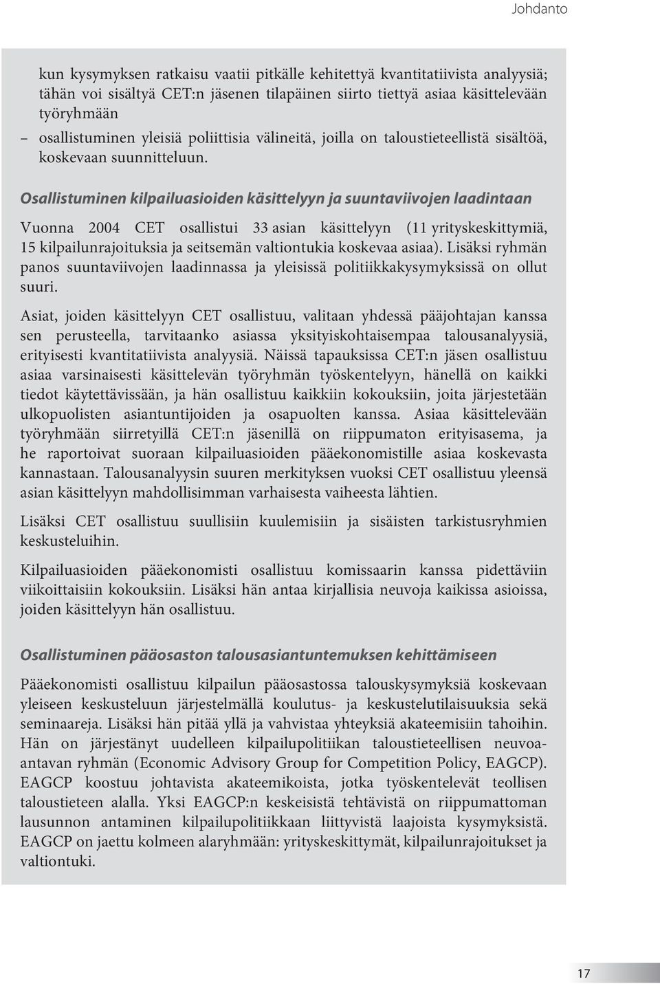 Osallistuminen kilpailuasioiden käsittelyyn ja suuntaviivojen laadintaan Vuonna 2004 CET osallistui 33 asian käsittelyyn (11 yrityskeskittymiä, 15 kilpailunrajoituksia ja seitsemän valtiontukia