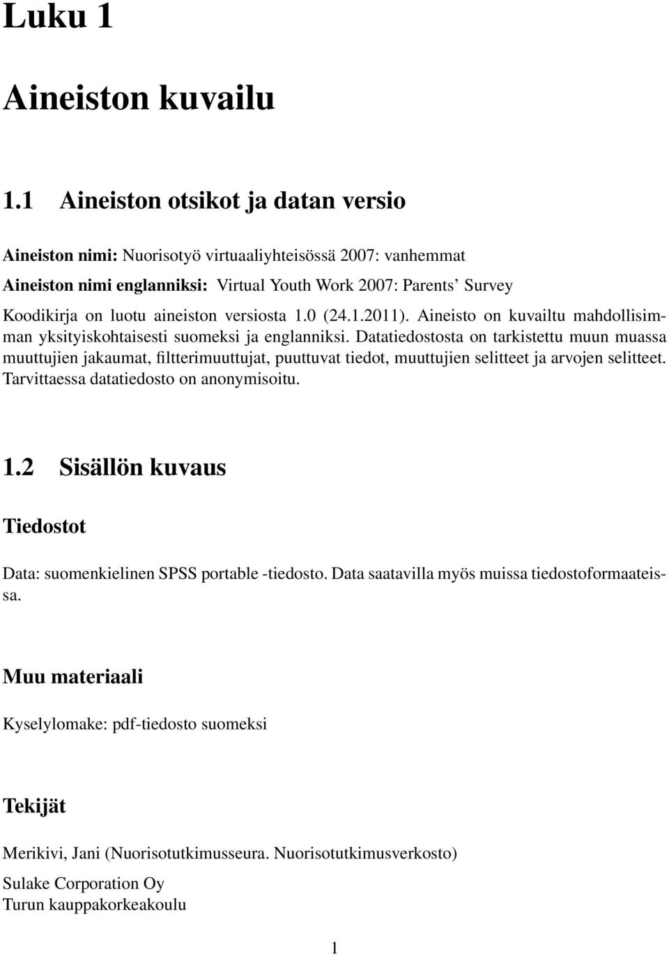 versiosta 1.0 (24.1.2011). Aineisto on kuvailtu mahdollisimman yksityiskohtaisesti suomeksi ja englanniksi.