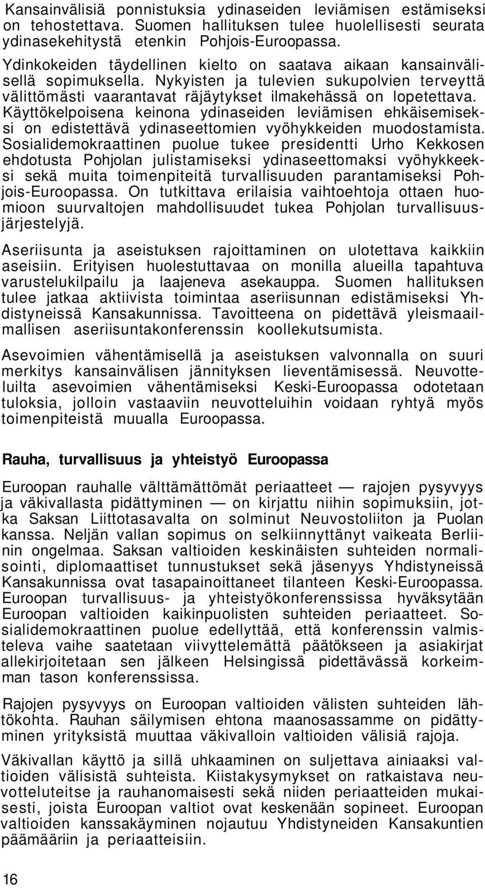 Käyttökelpoisena keinona ydinaseiden leviämisen ehkäisemiseksi on edistettävä ydinaseettomien vyöhykkeiden muodostamista.