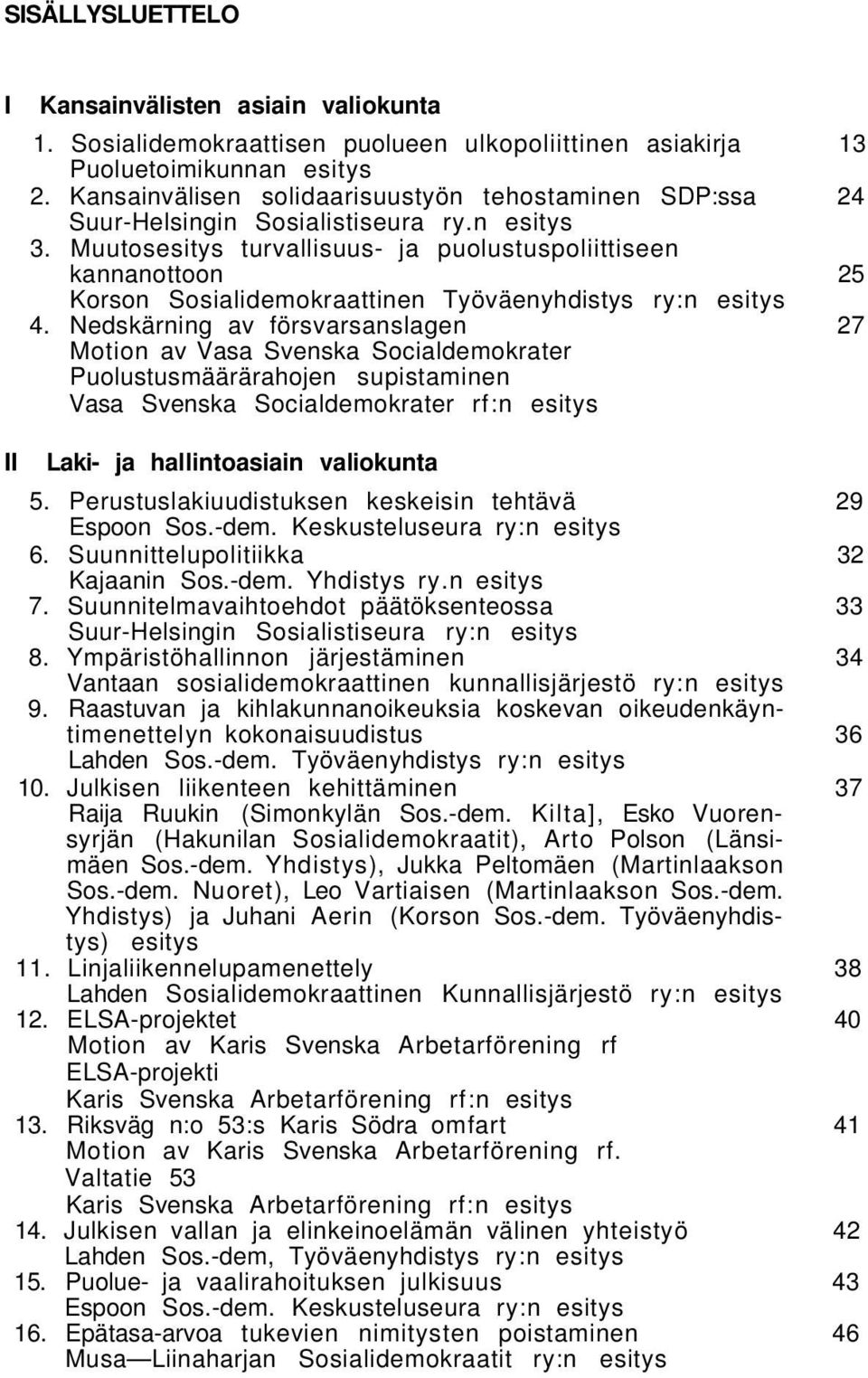 Muutosesitys turvallisuus- ja puolustuspoliittiseen kannanottoon 25 Korson Sosialidemokraattinen Työväenyhdistys ry:n esitys 4.