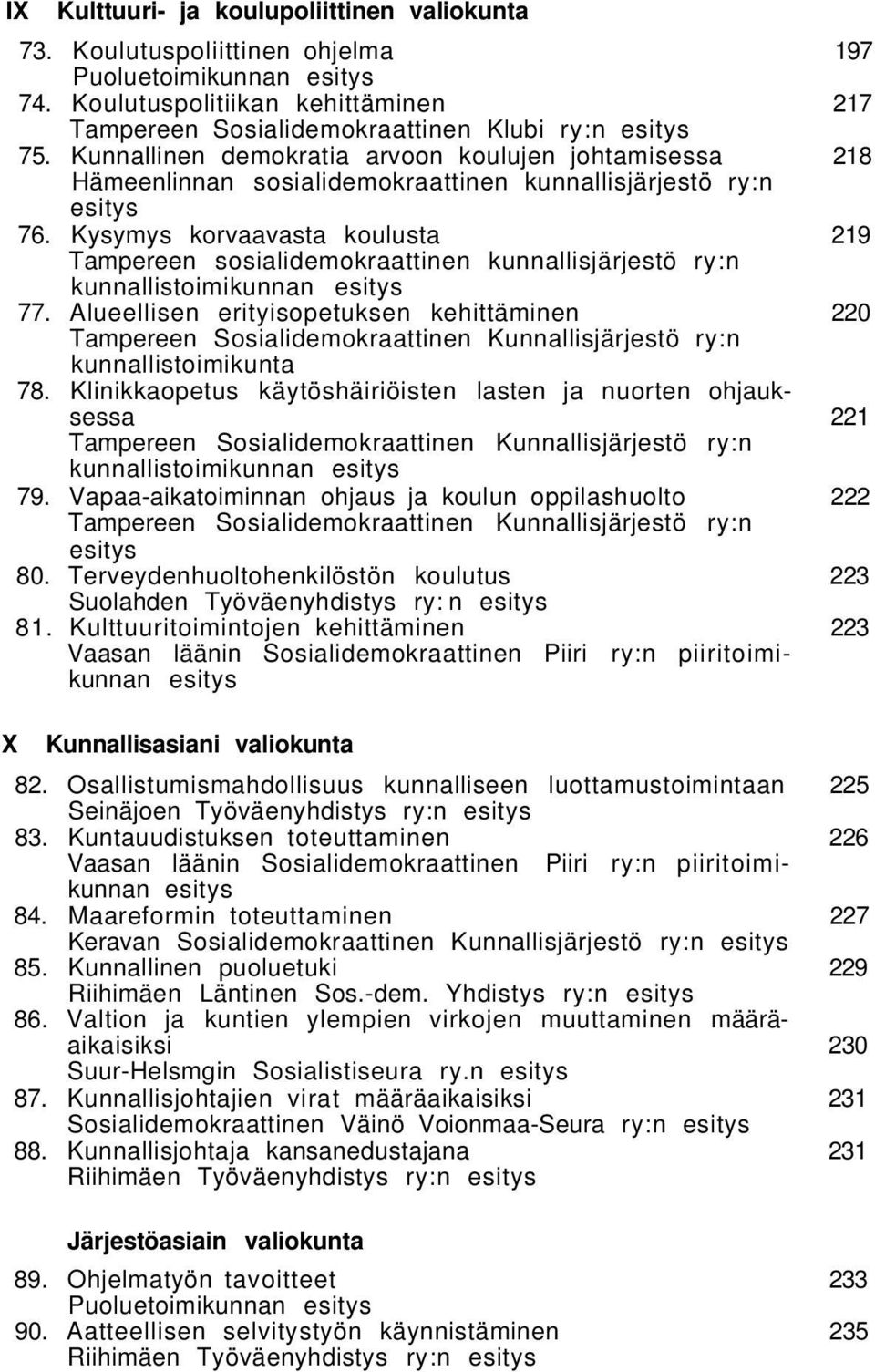 Kysymys korvaavasta koulusta 219 Tampereen sosialidemokraattinen kunnallisjärjestö ry:n kunnallistoimikunnan esitys 77.