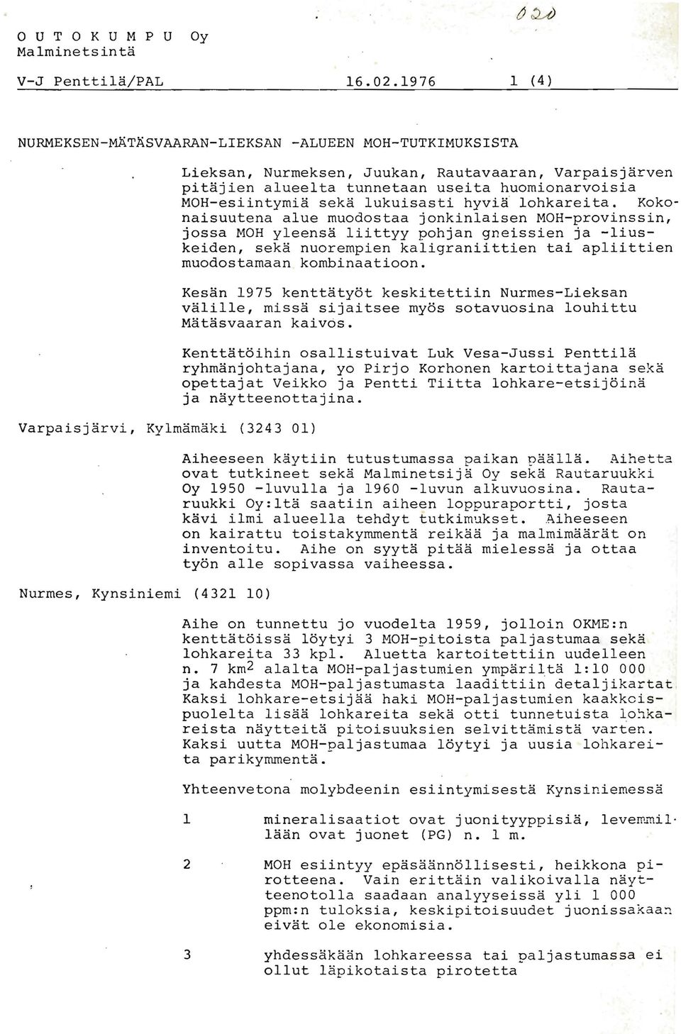 alueelta tunnetaan useita huornionarvoisia MOH-esiintyrnia seka lukuisasti hyvi& lohkareita.