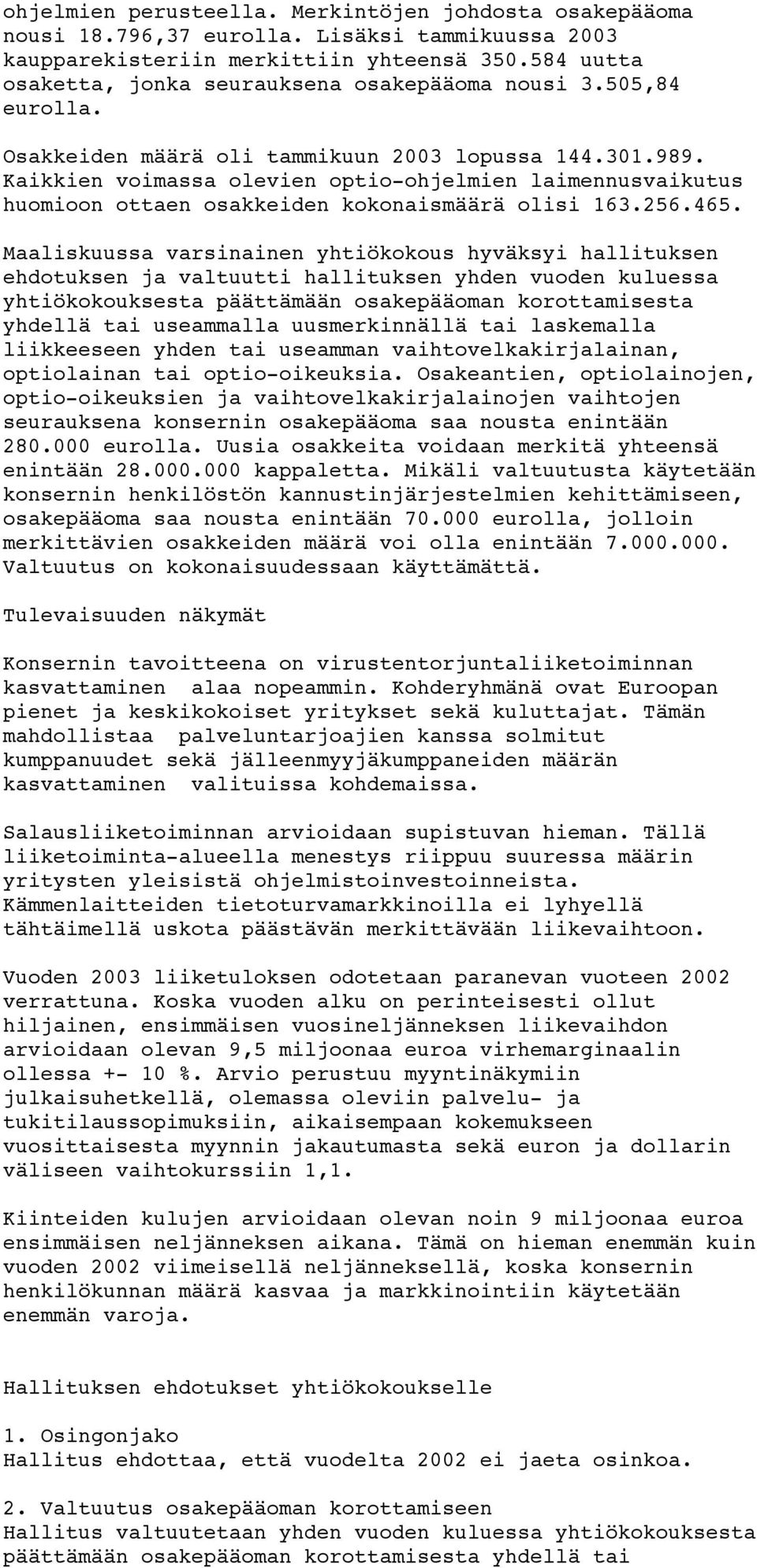 Kaikkien voimassa olevien optio-ohjelmien laimennusvaikutus huomioon ottaen osakkeiden kokonaismäärä olisi 163.256.465.