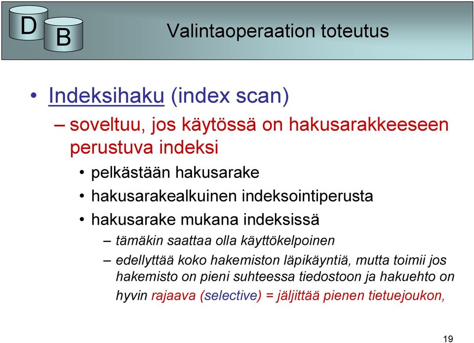 indeksissä tämäkin saattaa olla käyttökelpoinen edellyttää koko hakemiston läpikäyntiä, mutta toimii