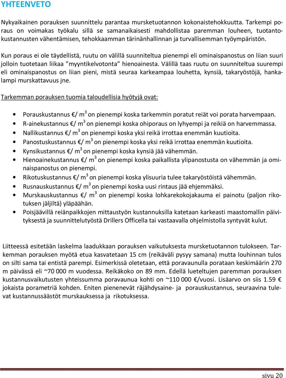 Kun poraus ei ole täydellistä, ruutu on välillä suunniteltua pienempi eli ominaispanostus on liian suuri jolloin tuotetaan liikaa myyntikelvotonta hienoainesta.