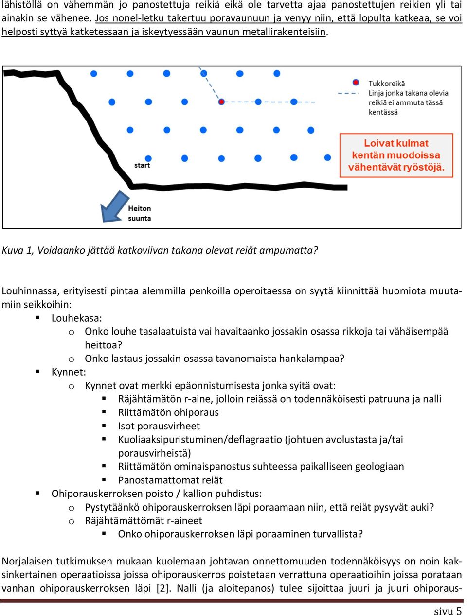 Kuva 1, Voidaanko jättää katkoviivan takana olevat reiät ampumatta?